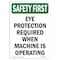 Signmission OSHA Sign, Eye Protection Required When Machine, 10in X 7in Rigid Plastic, 7" W, 10" H, Portrait OS-SF-P-710-V-11104 - alternate 1